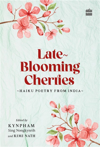 The cover of Late-Blooming Cherries: Haiku Poetry from India edited by Kynpham Sing Nongkynrih and Rimi Nath