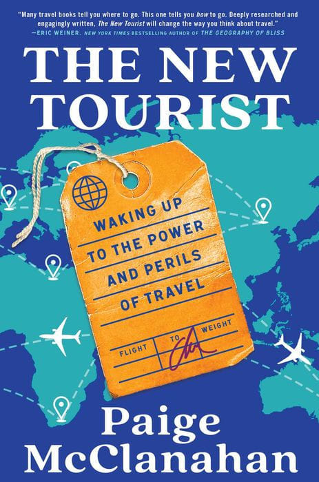 The cover of The New Tourist: Waking Up to the Power and Perils of Travel by Paige McClanahan