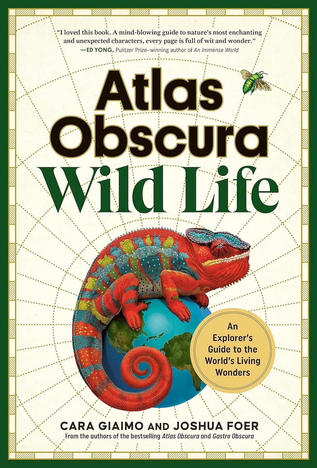 “Atlas Obscura: Wild Life: An Explorer’s Guide to the World’s Living Wonders” by Dylan Thuras, Cecily Wong, and Ella Morton