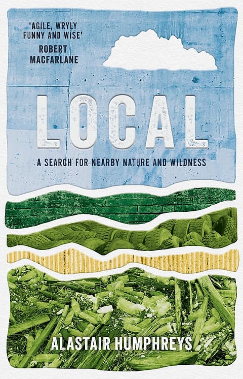 “Local: A Search for Nearby Nature and Wildness” by Alastair Humphreys