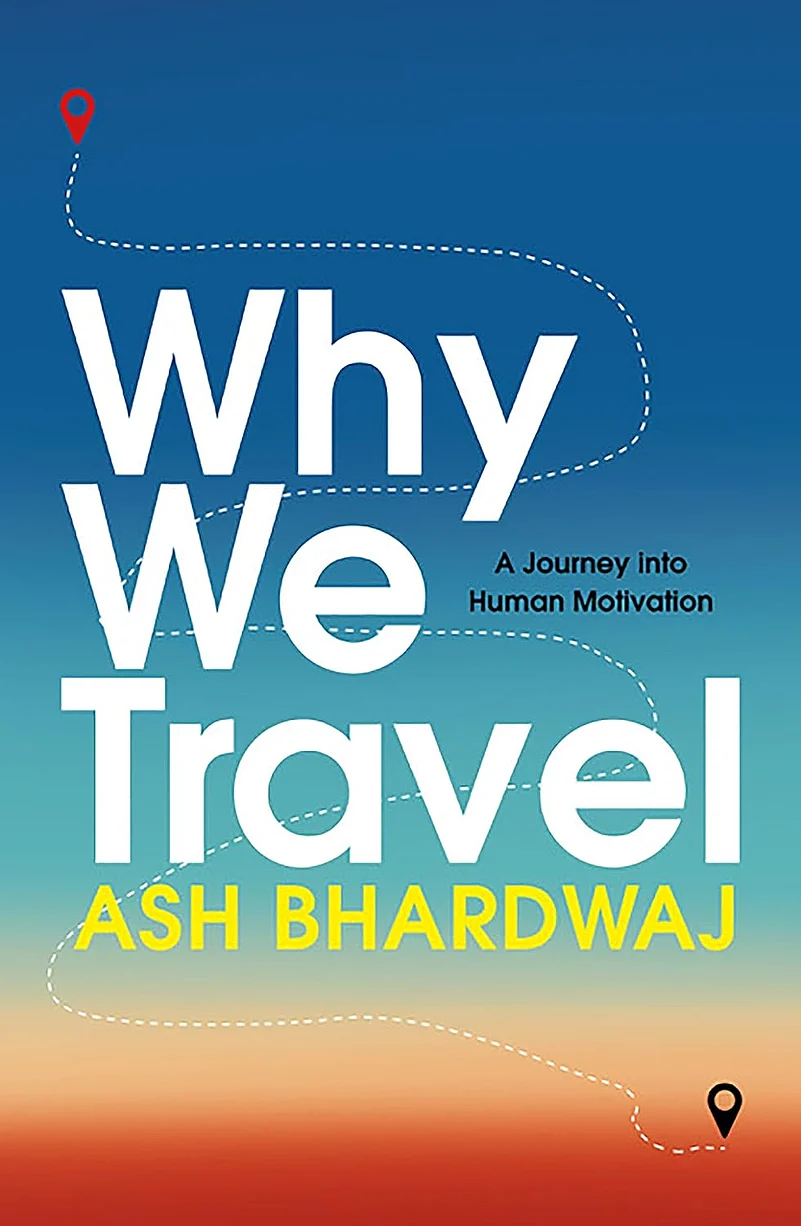 “Why We Travel” by Ash Bhardwaj