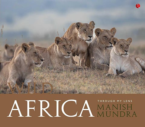 Wild Africa: Through My Lens by Manish Mundra