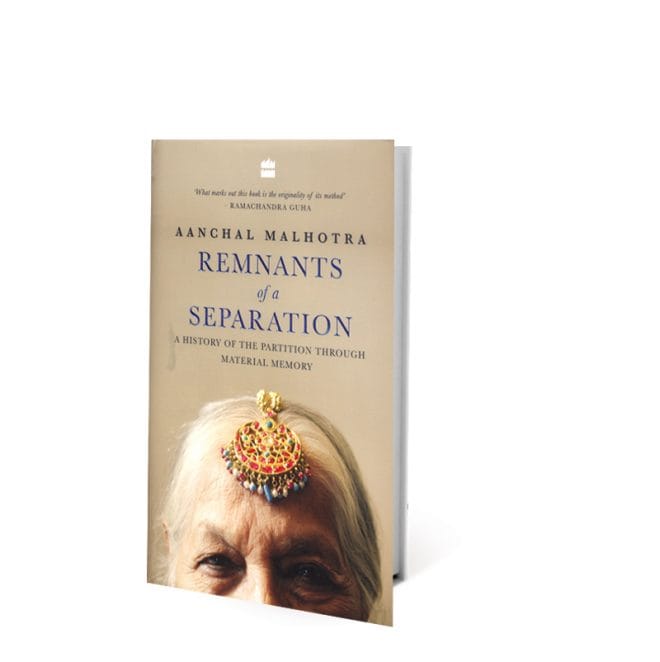 Remnants of a Separation A History of the Partition through Material Memory