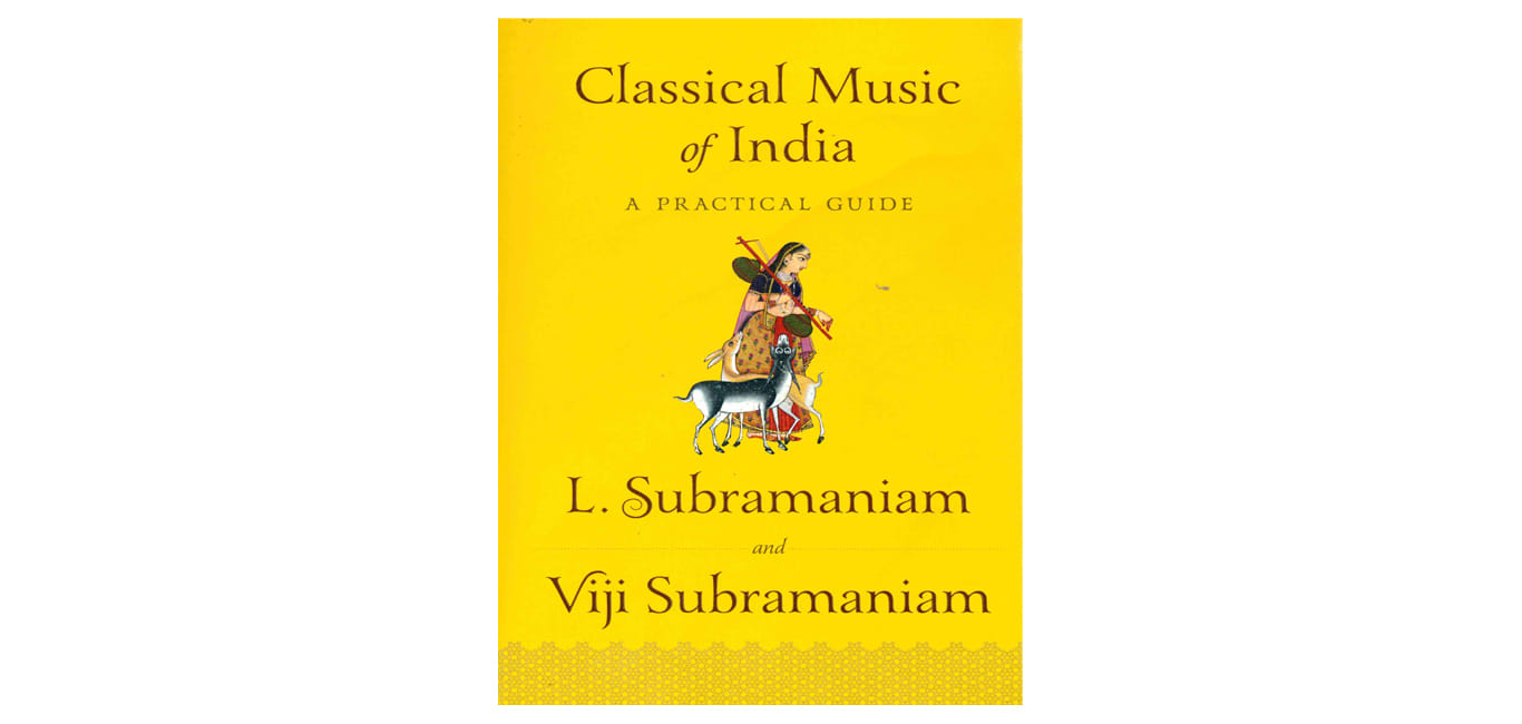 Book Review Classical Music Of India  A Practical Guide By L. Subramaniam & Viji Subramaniam