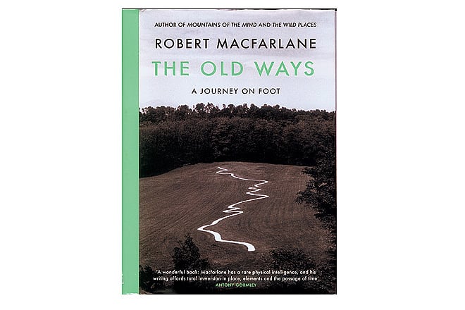 The Beauty and Clarity of The Old Ways A Journey On Foot by Robert Macfarlane