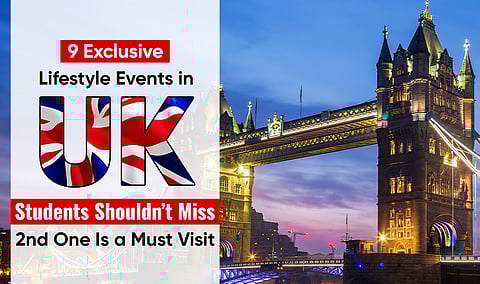 9 Exclusive Lifestyle Events in the UK for Students – 2nd One is a Must-Visit