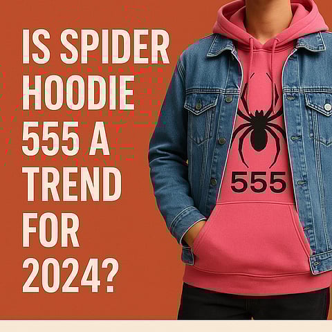 Is Spider Hoodie 555 A Trend For 2024?