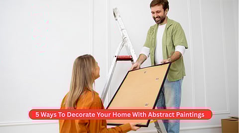 5 Ways To Decorate Your Home With Abstract Paintings