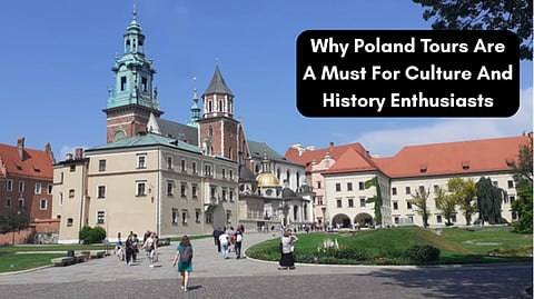 Why Poland Tours Are A Must For Culture And History Enthusiasts