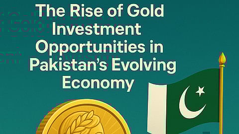 The Rise of Gold Investment Opportunities in Pakistan’s Evolving Economy