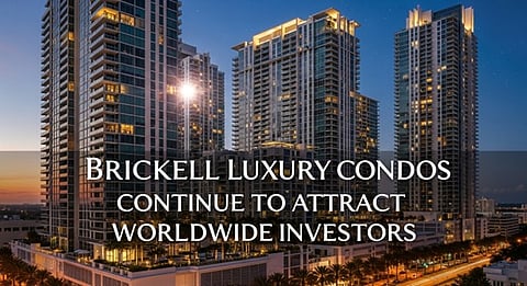 Brickell Luxury Condos Continue to Attract Worldwide Investors