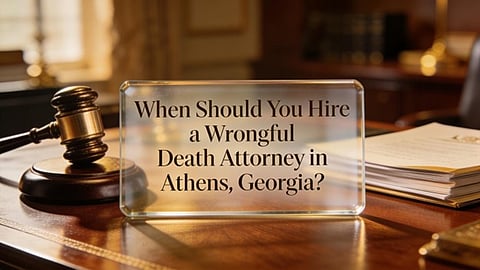 When Should You Hire a Wrongful Death Attorney in Athens, Georgia?