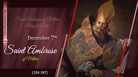 വിശുദ്ധ അംബ്രോസ് (339-397) - ഡിസംബര്‍ 7