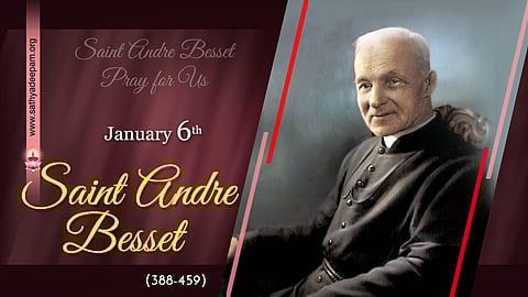 വിശുദ്ധ ആന്‍ഡ്രെ ബെസ്സറ്റ് (1845-1937): ജനുവരി 6