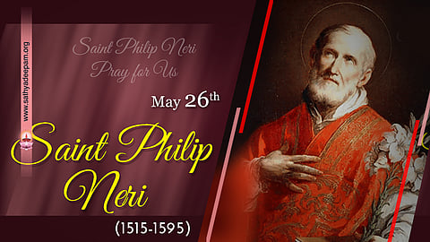 വിശുദ്ധ ഫിലിപ്പ് നേരി (1515-1595) : മെയ് 26