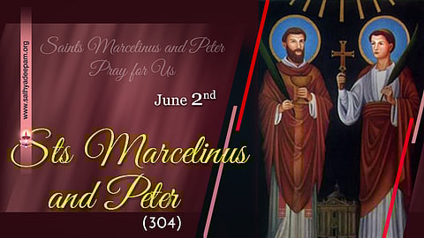 വിശുദ്ധരായ മര്‍സലീനൂസും പീറ്ററും (304) : ജൂണ്‍ 2