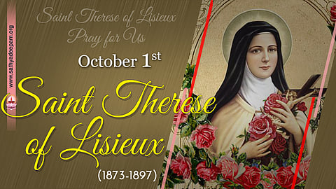 ലിസ്യൂവിലെ വിശുദ്ധ കൊച്ചുത്രേസ്യ (1873-1897) : ഒക്‌ടോബര്‍ 1