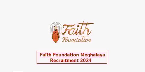 Faith Foundation Meghalaya Recruitment 2024- Office Assistant Vacancy, Job Opening