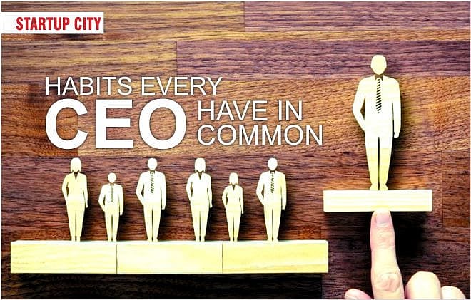 List of Habits Every CEO Have in Common