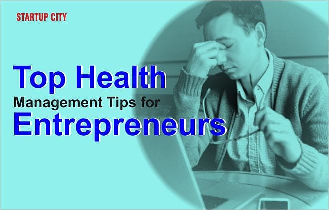 Top Health Management Tips for Entrepreneurs