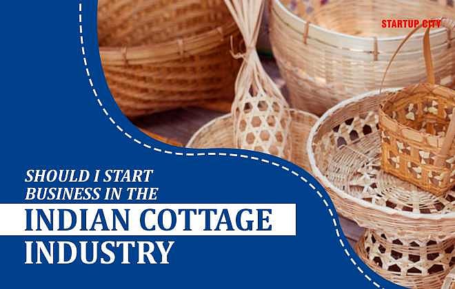 How to start business in cottage industry in India Startupcity Magazine