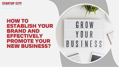 How to Establish Your Brand and Effectively Promote Your New Business?