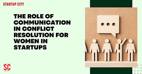The Role of Communication in Conflict Resolution for Women in Startups