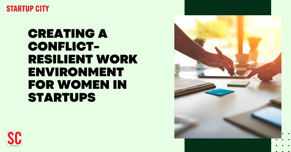 Creating a Conflict-Resilient Work Environment for Women in Startups