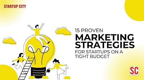 15 Proven Marketing Strategies for Startups on a Tight Budget