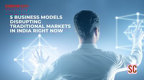 5 Business Models Disrupting Traditional Markets in India Right Now