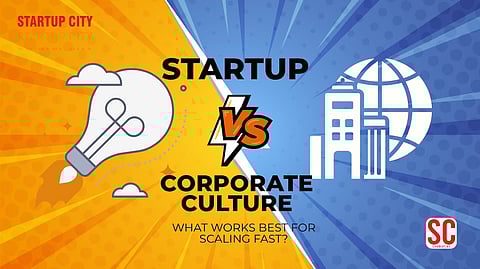 Startup vs. Corporate Culture: What Works Best for Scaling Fast?