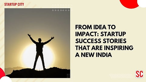 From Idea to Impact: Startup Success Stories That Are Inspiring a New India
