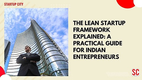 The Lean Startup Framework Explained: A Practical Guide for Indian Entrepreneurs