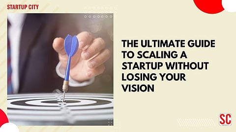 The Ultimate Guide to Scaling a Startup Without Losing Your Vision