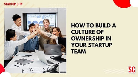 How to Build a Culture of Ownership in Your Startup Team