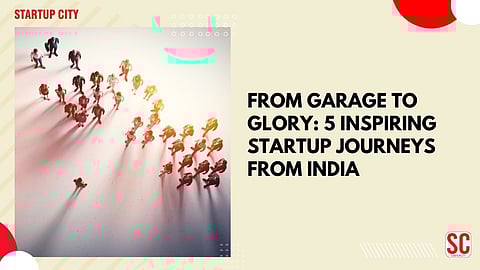 From Garage to Glory: 5 Inspiring Startup Journeys from India
