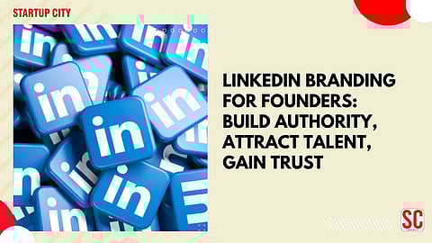 LinkedIn Branding for Founders: Build Authority, Attract Talent, Gain Trust