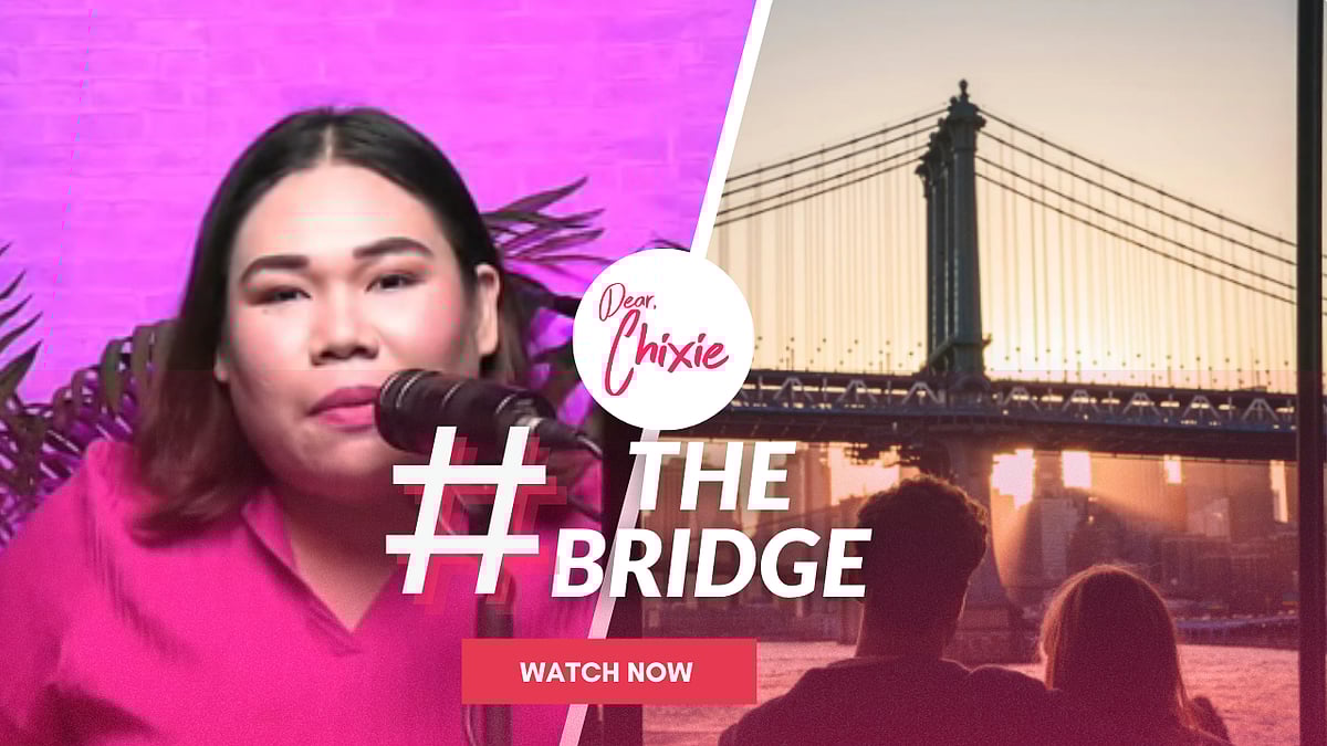Dear Chixie: The Bridge