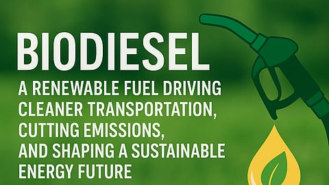 Biodiesel: A Renewable Fuel Driving Cleaner Transportation and Shaping a Sustainable Energy Future