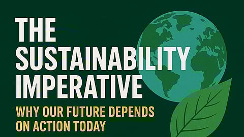The Sustainability Imperative: Why Our Future Depends on Action Today