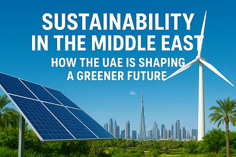 Sustainability in the Middle East: How the UAE Is Shaping a Greener Future