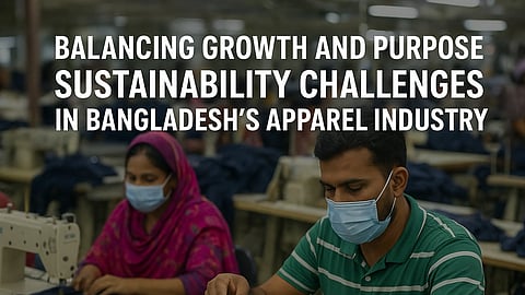 Balancing Growth and Responsibility: Sustainability Challenges in Bangladesh’s Apparel Industry