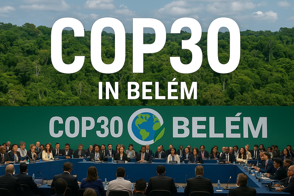 COP30 in Belém: A Turning Point for Climate Action and Global Climate ...