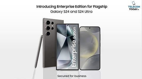 Samsung Unveils Enterprise Edition Galaxy S24 Ultra and Galaxy S24 in India