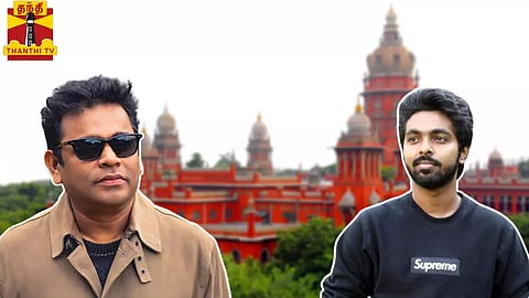 ஏ.ஆர்.ரகுமான், ஜி.வி.பிரகாஷ்குமார் தொடர்ந்த வழக்கு - உயர்நீதிமன்றம் கொடுத்த திடீர் உத்தரவு