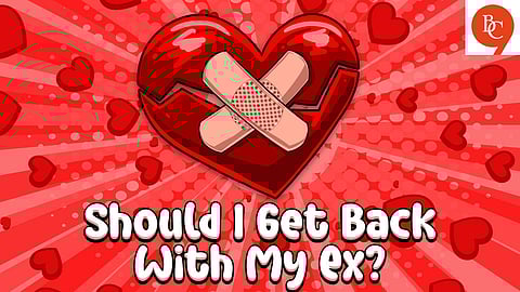 Should You Get Back with an Ex? 5 Honest Questions to Ask