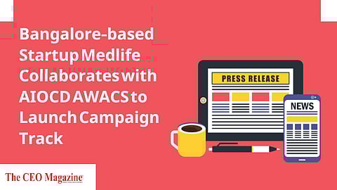 Bangalore-based Startup Medlife Collaborates with AIOCD AWACS to Launch Campaign Track