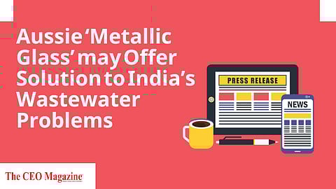 Aussie ‘Metallic Glass’ may Offer Solution to India’s Wastewater Problems