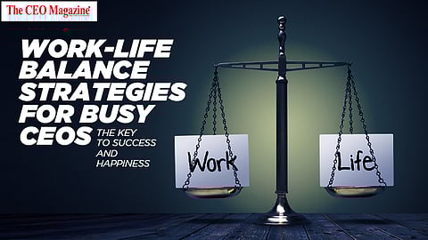 Work-Life Balance Strategies for Busy CEOs 