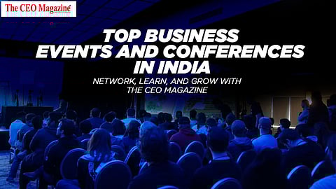 Top Business Events and Conferences in India_ Network, Learn, and Grow with the CEO Magazine